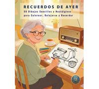 Recuerdos de Ayer: 50 Dibujos Sencillos y Nostálgicos para Colorear, Relajarse y Recordar
