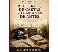 Recuerdos de Cartas y Llamadas de Antes: Cartas, postales, telegramas y voces que acercaban a quienes estaban lejos (Mente Activa 65+)