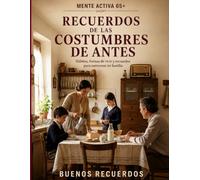 Recuerdos de las Costumbres de Antes: Hábitos, formas de vivir y recuerdos para conversar en familia (Mente Activa 65+)