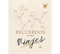 Recuerdos de mis Viajes: Diario para guardar cada aventura, vacaciones y momentos Inolvidables