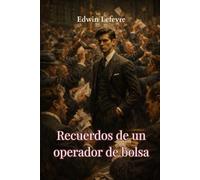 Recuerdos de un operador de bolsa: Basado libremente en la vida y las experiencias del legendario trader Jesse Livermore (traducido)
