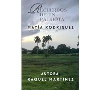 Recuerdos de un Patriota: Biografia del General Mayia Rodriguez (Biografia de mis antepasados)