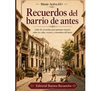 Recuerdos del barrio de antes: Libro de recuerdos para personas mayores sobre las calles, vecinos y costumbres del barrio (Mente Activa 65+)