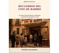 Recuerdos del Cine de Barrio: Un libro para recordar, conversar y conservar historias de vida (Mente Activa 65+)