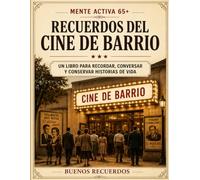 Recuerdos del Cine de Barrio: Un libro para recordar, conversar y conservar historias de vida (Mente Activa 65+)