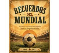 Recuerdos del Mundial: Cuaderno de estimulación cognitiva sobre los Mundiales de fútbol | 100 pasatiempos con letra grande para mayores | Sopas de ... y preguntas de los Mundiales de 1930 a 2022
