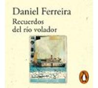 Recuerdos Del Río Volador (audiolibro)