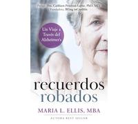 Recuerdos Robados: Un Viaje a Través del Alzheimer's: 7 (Serie El Camino Hacia el Bienestar, la Libertad, y el Legado)