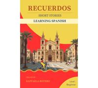 Recuerdos Short Stories Learning Spanish for Beginners: 9 Easy Spanish Short Stories for Beginners. Improve your Conversational Skills in a Fun Way! ... Spanish Reading, Vocabulary and Comprehension