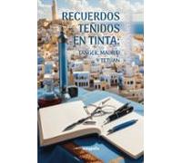 Recuerdos Teñidos De Tinta: Tánger Madrid Y Tetuán