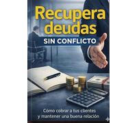 Recupera deudas sin conflicto: El Método SER para estructurar el recobro, reducir la mora y proteger la relación comercial
