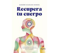 Recupera tu cuerpo: Cómo sanar el trauma y despertar la sabiduría de tu cuerpo (KOAN)