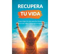 RECUPERA TU VIDA: Cómo dejar de vivir para los demás, decir no sin culpa y empezar a respetarte