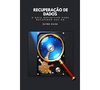 RECUPERAÇÃO DE DADOS: O Guia Definitivo para Recuperar Seu HD: Para Estudantes e Técnicos Iniciantes
