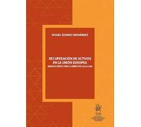 Recuperación de activos en la Unión Europea: Análisis crítico de la directiva 2024/1260 (Corrupción, crimen organizado y delincuencia económica)
