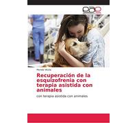 Recuperación de la esquizofrenia con terapia asistida con animales: con terapia asistida con animales