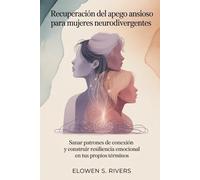 Recuperación del apego ansioso para mujeres neurodivergentes: Sanar patrones de conexión y construir resiliencia emocional en tus propios términos