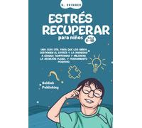 Recuperación del estrés para niños de 5 a 10 años: Una guía útil para que los niños gestionen los problemas de estrés y ansiedad a edades tempranas y ... la atención plena y el pensamiento positivo