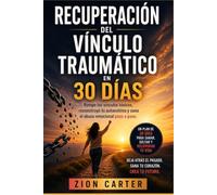 Recuperación del vínculo traumático en 30 días: Rompe los vínculos tóxicos, reconstruye tu autoestima y sana el abuso emocional paso a paso.