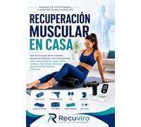 Recuperación muscular en casa: La guía completa en español: foam roller, pistola de masaje, TENS, rodilleras, faja lumbar y almohada cervical con evidencia científica