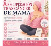 Recuperación Tras Cáncer de Mama: Guía práctica con ejercicios y cuidados después de mastectomía, tumorectomía y reconstrucción mamaria | Prevención ... (Acompañando el Cáncer de Mama: Recuperación)