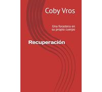 Recuperación: Una forastera en su propio cuerpo
