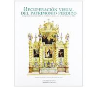 Recuperación visual del patrimonio perdido: Conjuntos desaparecidos de la pintura sevillana de los Siglos de Oro: 233 (Historia y Geografía)