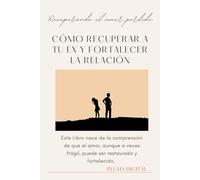 Recuperando el Amor Perdido: Cómo Recuperar a tu Ex y Fortalecer la Relación: Reconstruir una relación requiere tiempo, paciencia y el deseo de crear algo nuevo juntos