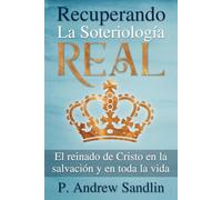 Recuperando la Soteriología Real: El reinado de Cristo en la salvación y en toda la vida
