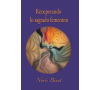 Recuperando lo sagrado femenino. Un viaje heroico: Explorando la dimensión interna