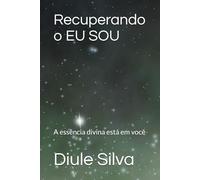 Recuperando o EU SOU: A essência divina está em você