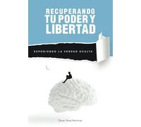 RECUPERANDO TU PODER Y LIBERTAD: Exponiendo la Verdad Oculta