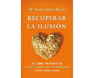 Recuperar la ilusión: El libro práctico de La Inutilidad del sufrimiento (Bolsillo)