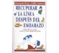 Recuperar La Linea Despues Del Embarazo: Como Volver A Su Peso Y Estar