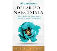 Recuperarse Del Abuso Narcisista: Cómo Sanar de Relaciones Tóxicas y Abuso Emocional (En Español/Spanish Version) (Spanish Edition)