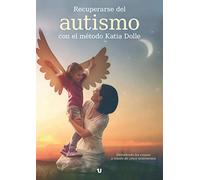 Recuperarse del autismo con el método Katia Dolle: Desvelando las causas a través de cinco testimonios