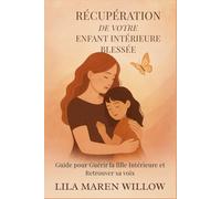 Récupération de votre Enfant Intérieure Blessée: Guide pour Guérir la fille Intérieure et Retrouver sa voix