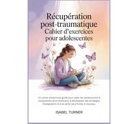 Récupération post-traumatique Cahier d'exercices pour adolescentes