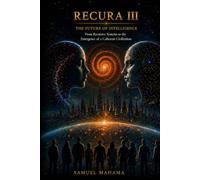 RECURA III The Future of Intelligence: From Recursive Systems to the Emergence of a Coherent Civilization