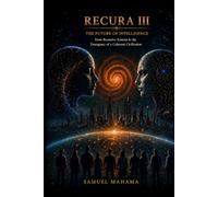 RECURA III The Future of Intelligence: From Recursive Systems to the Emergence of a Coherent Civilization