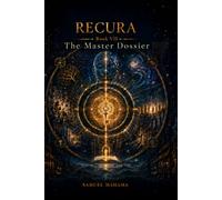 RECURA VII THE MASTER DOSSIER: The Architecture of Recursive Reality