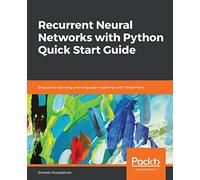 Recurrent Neural Networks with Python Quick Start Guide