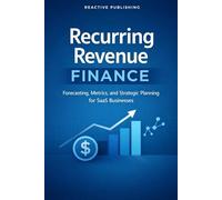 Recurring Revenue Finance: Forecasting, Metrics, and Strategic Planning for SaaS Businesses: Modeling Recurring Revenue, Customer LTV, and Capital Efficiency in the SaaS Lifecycle