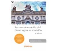 Recurso De Casacion Civil. Como Lograr Su Admision (4ª Ed.)