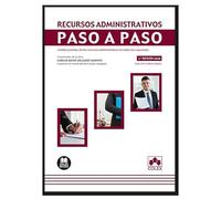 Recursos administrativos. Paso a paso: Análisis práctico de los recursos administrativos en todos los supuestos: 1