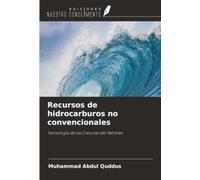 Recursos de hidrocarburos no convencionales: Tecnología de las Ciencias del Petróleo