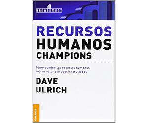 Recursos humanos champions: Cómo Pueden Los Recursos Humanos Cobrar Valor Y Producir Resultados (SIN COLECCION)