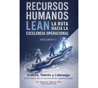 RECURSOS HUMANOS LEAN: LA RUTA HACIA LA EXCELENCIA OPERACIONAL: VOLUMEN I - Cultura, talento y liderazgo como bases del comportamiento organizacional (HR Out of the Box)