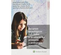 Recursos tecnológicos aplicados a la educación primaria y pedagogía. Teoría y práctica (SIN COLECCION)
