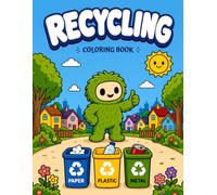 Recycling Coloring Book: 45 Fun and Educational Recycling Activity Pages for Kids: Learn Waste Sorting, Composting, and How to Protect Our Planet